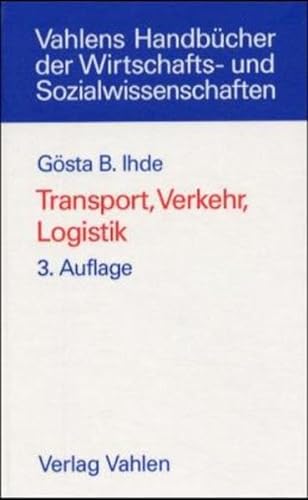 Transport, Verkehr, Logistik: Gesamtwirtschaftliche Aspekte und einzelwirtschaftliche Handhabung (Vahlens Handbücher der Wirtschafts- und Sozialwissenschaften)